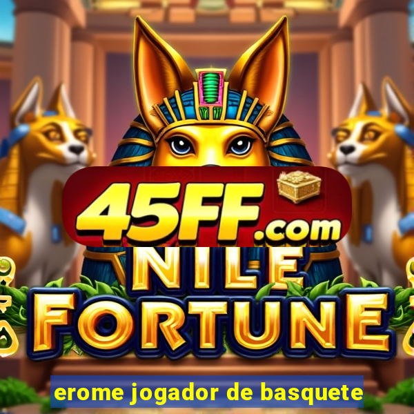 erome jogador de basquete